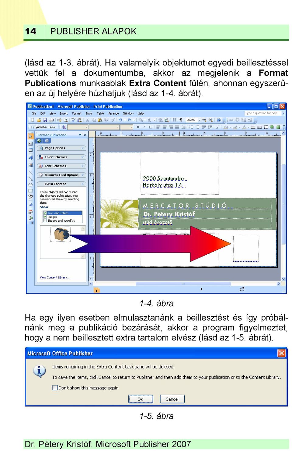 munkaablak Extra Content fülén, ahonnan egyszerűen az új helyére húzhatjuk (lásd az 1-4.