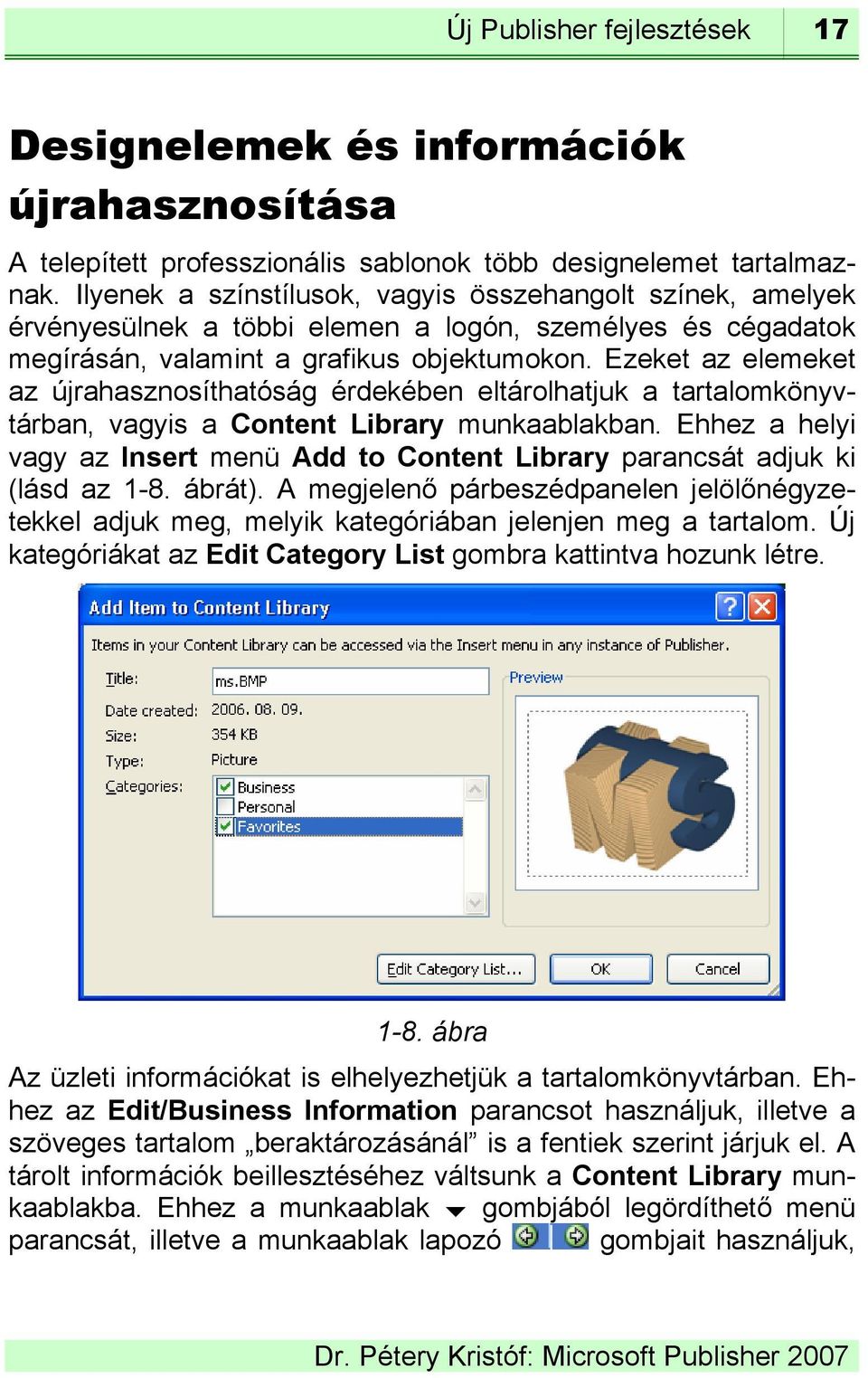 Ezeket az elemeket az újrahasznosíthatóság érdekében eltárolhatjuk a tartalomkönyvtárban, vagyis a Content Library munkaablakban.