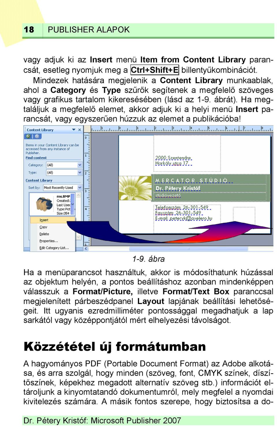 Ha megtaláljuk a megfelelő elemet, akkor adjuk ki a helyi menü Insert parancsát, vagy egyszerűen húzzuk az elemet a publikációba! 1-9.