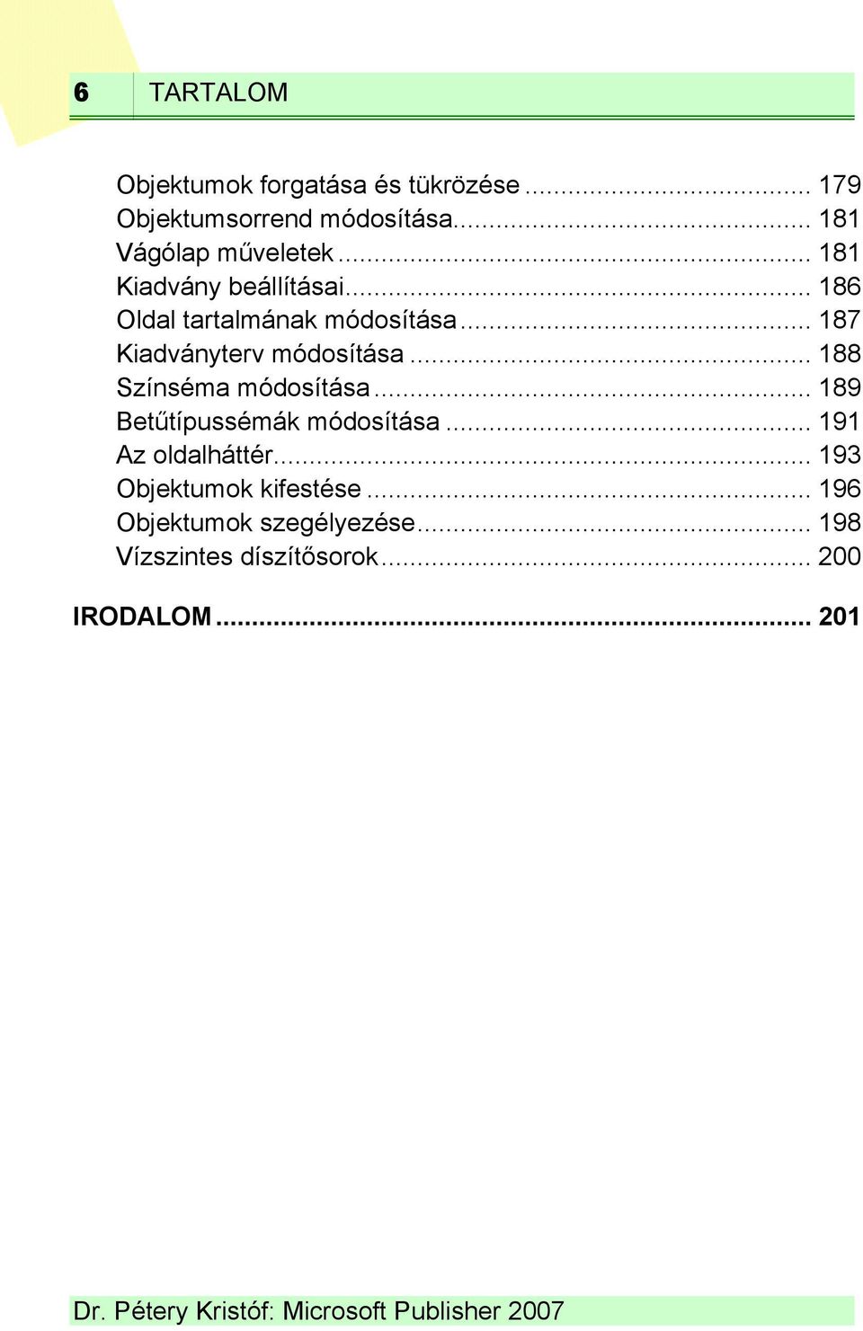 .. 187 Kiadványterv módosítása... 188 Színséma módosítása... 189 Betűtípussémák módosítása.