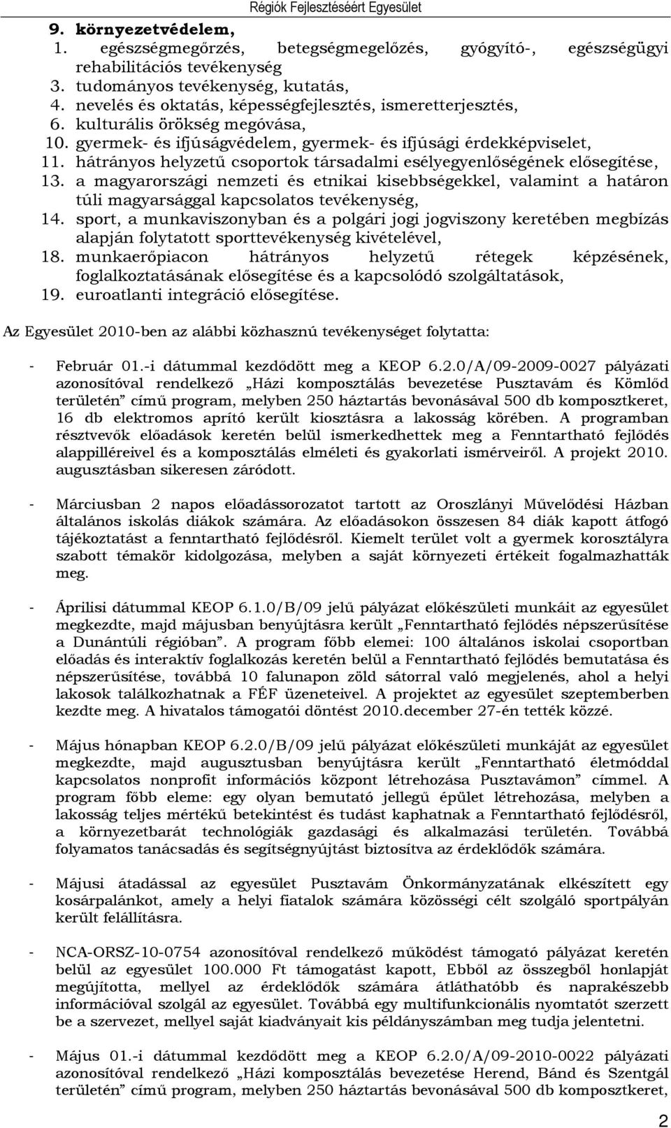 hátrányos helyzetű csoportok társadalmi esélyegyenlőségének elősegítése, 13. a magyarországi nemzeti és etnikai kisebbségekkel, valamint a határon túli magyarsággal kapcsolatos tevékenység, 14.