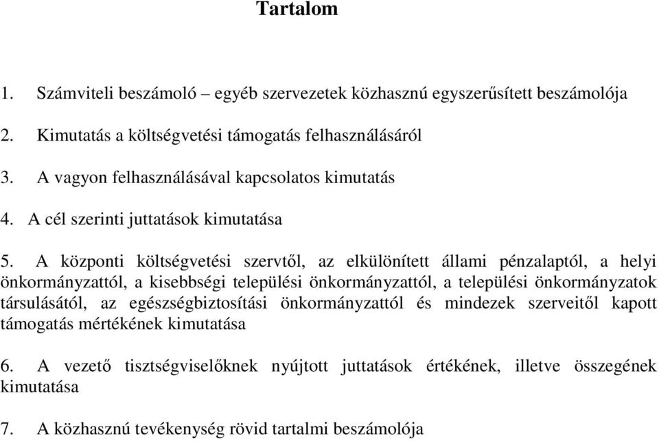 A központi költségvetési szervtől, az elkülönített állami pénzalaptól, a helyi önkormányzattól, a kisebbségi települési önkormányzattól, a települési önkormányzatok