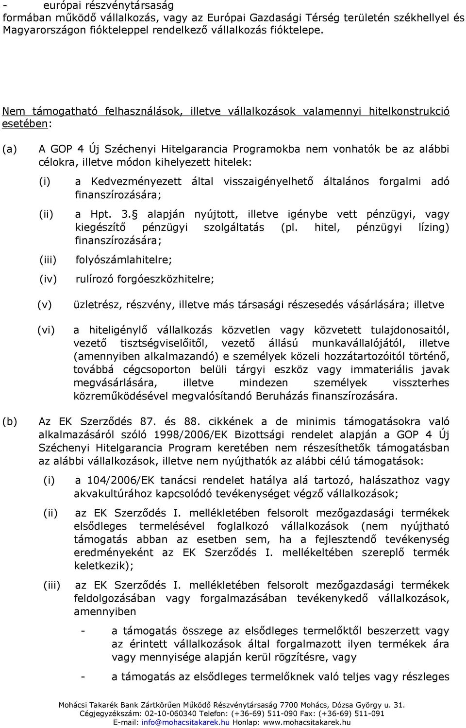 kihelyezett hitelek: (i) (ii) (iii) (iv) a Kedvezményezett által visszaigényelhető általános forgalmi adó finanszírozására; a Hpt. 3.