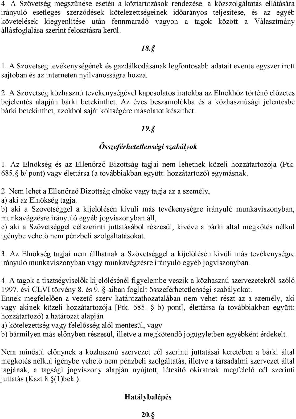 . 1. A Szövetség tevékenységének és gazdálkodásának legfontosabb adatait évente egyszer írott sajtóban és az interneten nyilvánosságra hozza. 2.