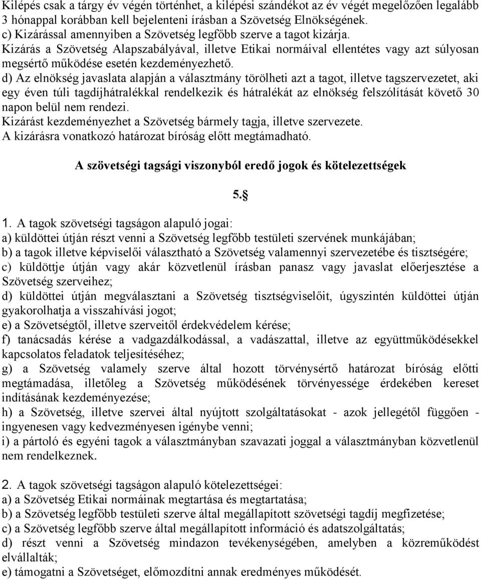 Kizárás a Szövetség Alapszabályával, illetve Etikai normáival ellentétes vagy azt súlyosan megsértő működése esetén kezdeményezhető.