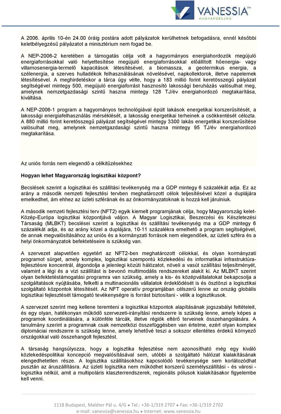 villamosenergia-termelő kapacitások létesítésével, a biomassza, a geotermikus energia, a szélenergia, a szerves hulladékok felhasználásának növelésével, napkollektorok, illetve napelemek