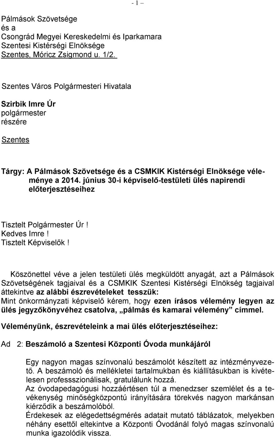 június 30-i képviselő-testületi ülés napirendi előterjesztéseihez Tisztelt Polgármester Úr! Kedves Imre! Tisztelt Képviselők!