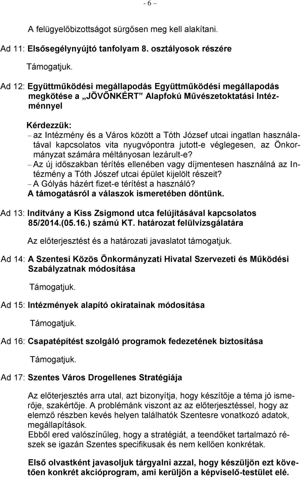 utcai ingatlan használatával kapcsolatos vita nyugvópontra jutott-e véglegesen, az Önkormányzat számára méltányosan lezárult-e?