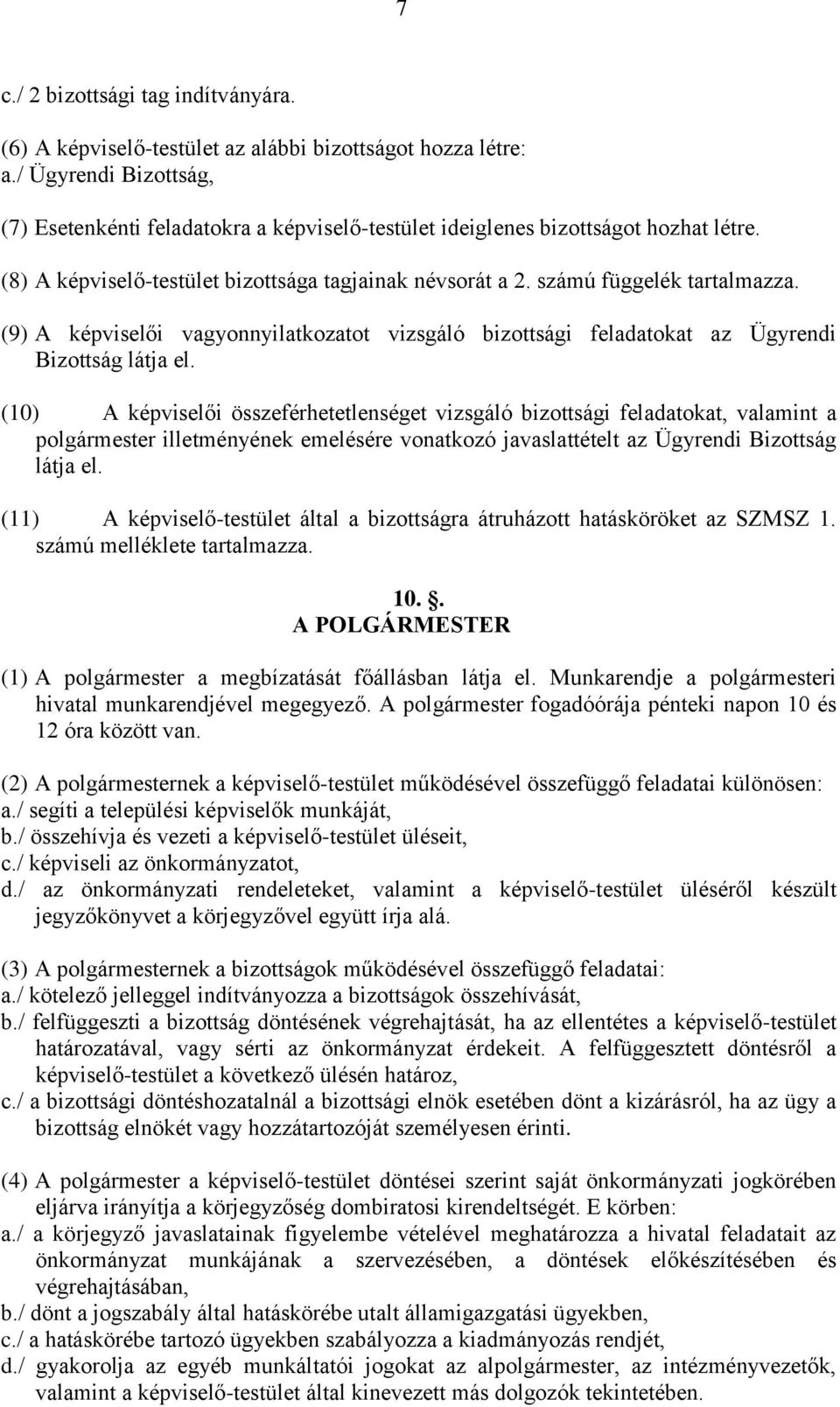 (9) A képviselői vagyonnyilatkozatot vizsgáló bizottsági feladatokat az Ügyrendi Bizottság látja el.