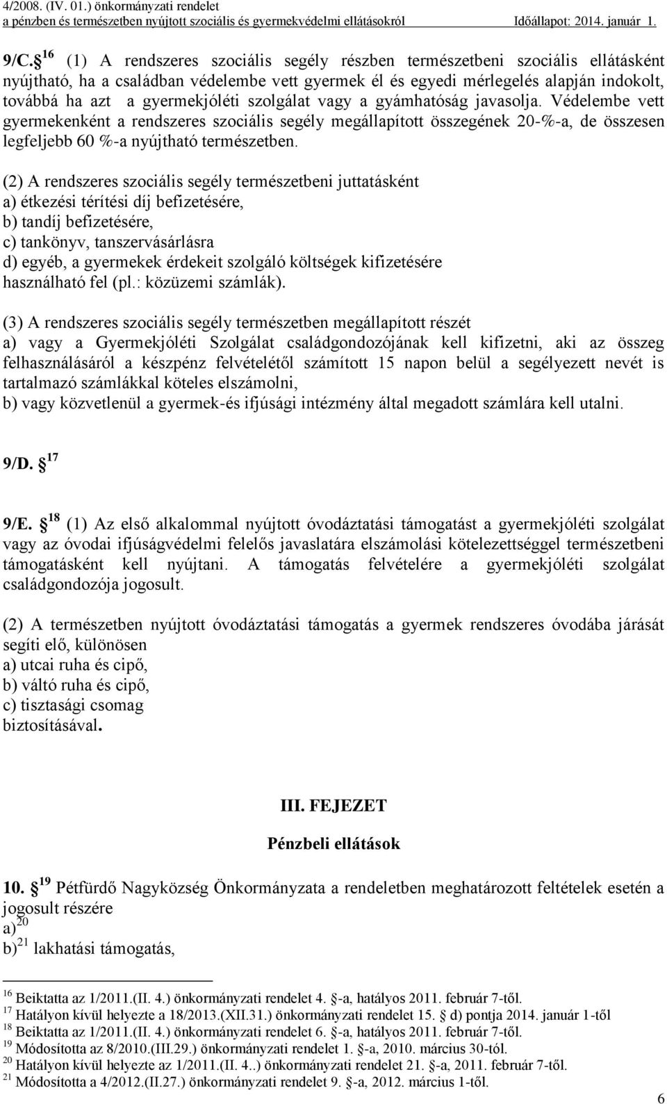 (2) A rendszeres szociális segély természetbeni juttatásként a) étkezési térítési díj befizetésére, b) tandíj befizetésére, c) tankönyv, tanszervásárlásra d) egyéb, a gyermekek érdekeit szolgáló