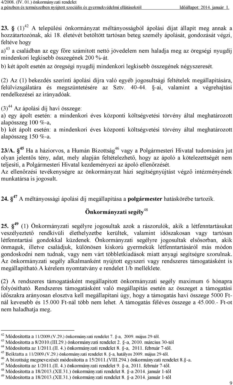 összegének 200 %-át. b) két ápolt esetén az öregségi nyugdíj mindenkori legkisebb összegének négyszeresét.