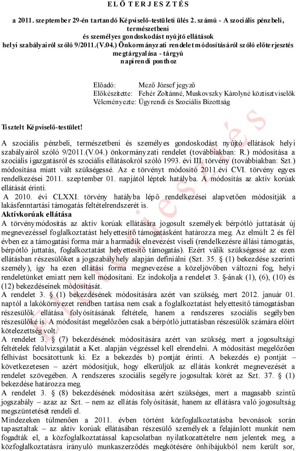 ) Önkormányzati rendelet módosításáról szóló előterjesztés megtárgyalása - tárgyú napirendi ponthoz Előadó: Mező József jegyző Előkészítette: Fehér Zoltánné, Muskovszky Károlyné köztisztviselők