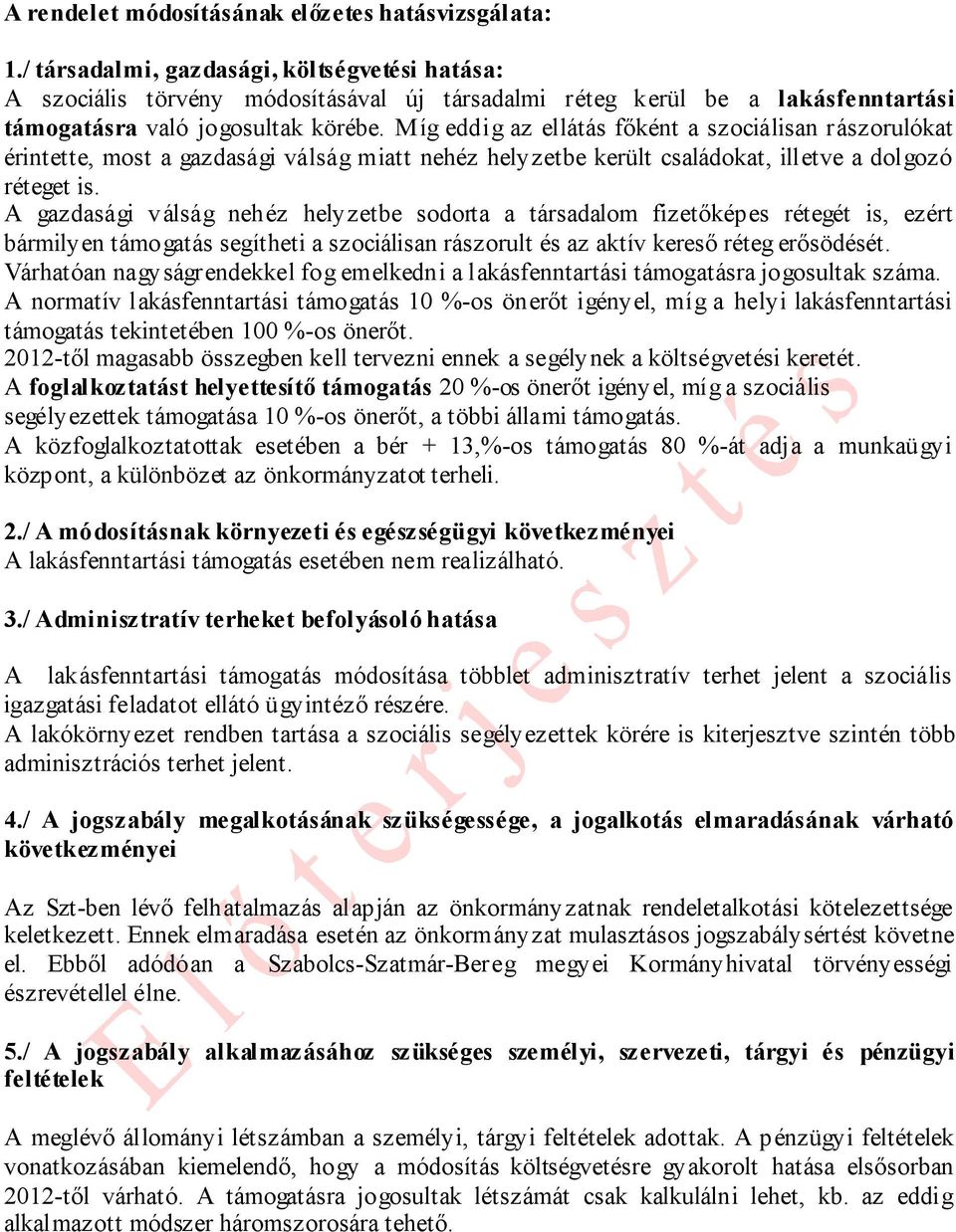 Míg eddig az ellátás főként a szociálisan rászorulókat érintette, most a gazdasági válság miatt nehéz helyzetbe került családokat, illetve a dolgozó réteget is.