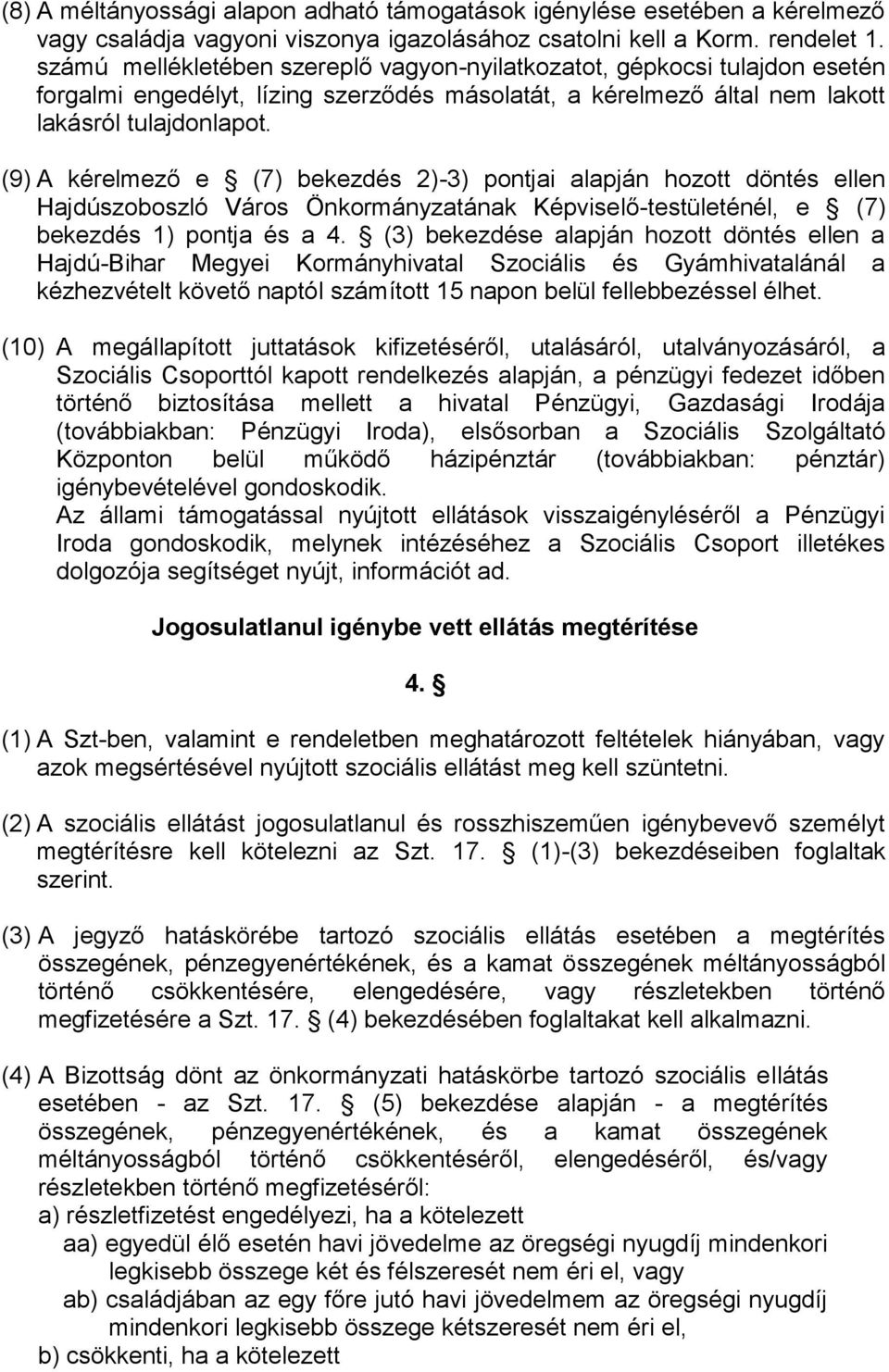 (9) A kérelmező e (7) bekezdés 2)-3) pontjai alapján hozott döntés ellen Hajdúszoboszló Város Önkormányzatának Képviselő-testületénél, e (7) bekezdés 1) pontja és a 4.