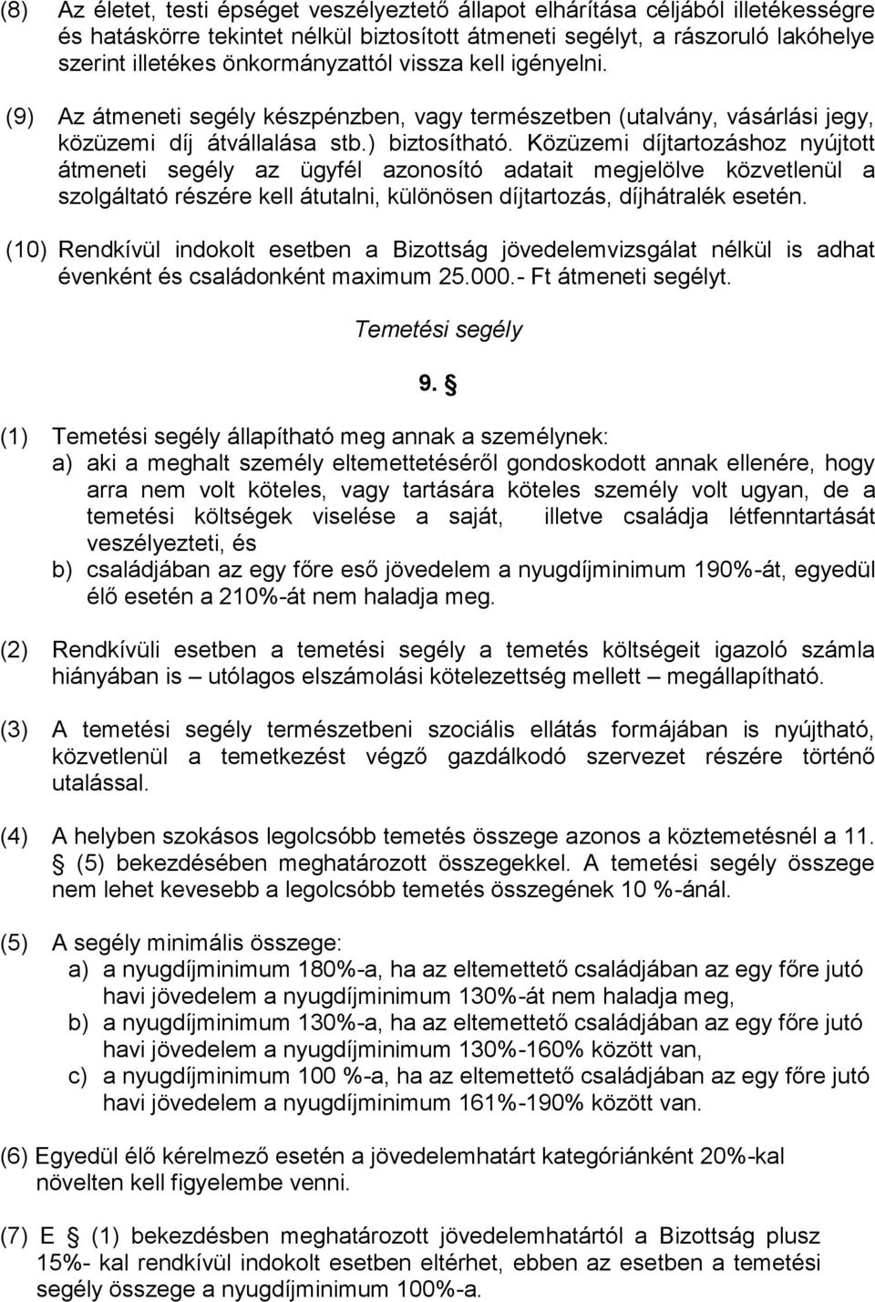 Közüzemi díjtartozáshoz nyújtott átmeneti segély az ügyfél azonosító adatait megjelölve közvetlenül a szolgáltató részére kell átutalni, különösen díjtartozás, díjhátralék esetén.