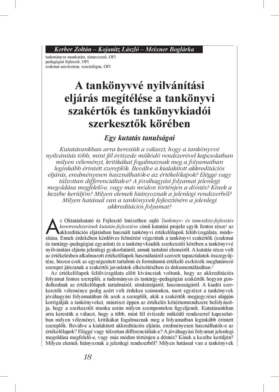 kapcsolatban milyen véleményt, kritikákat fogalmaznak meg a folyamatban leginkább érintett szereplők. Bevált-e a kialakított akkreditációs eljárás, eredményesen használhatók-e az értékelőlapok?