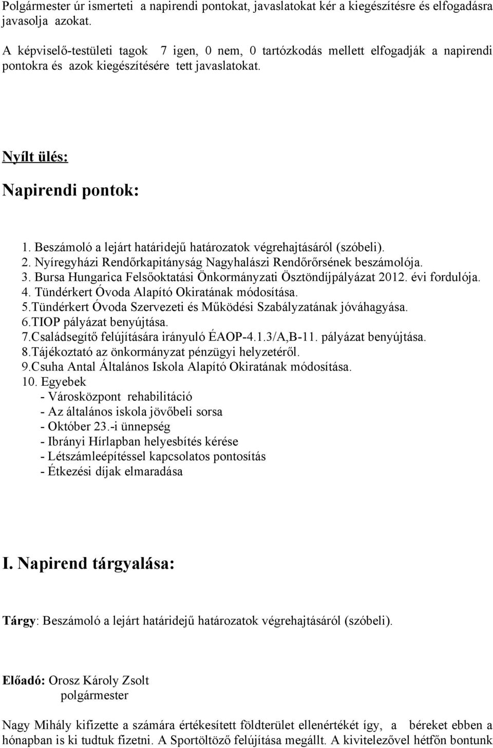 Beszámoló a lejárt határidejű határozatok végrehajtásáról (szóbeli). 2. Nyíregyházi Rendőrkapitányság Nagyhalászi Rendőrőrsének beszámolója. 3.