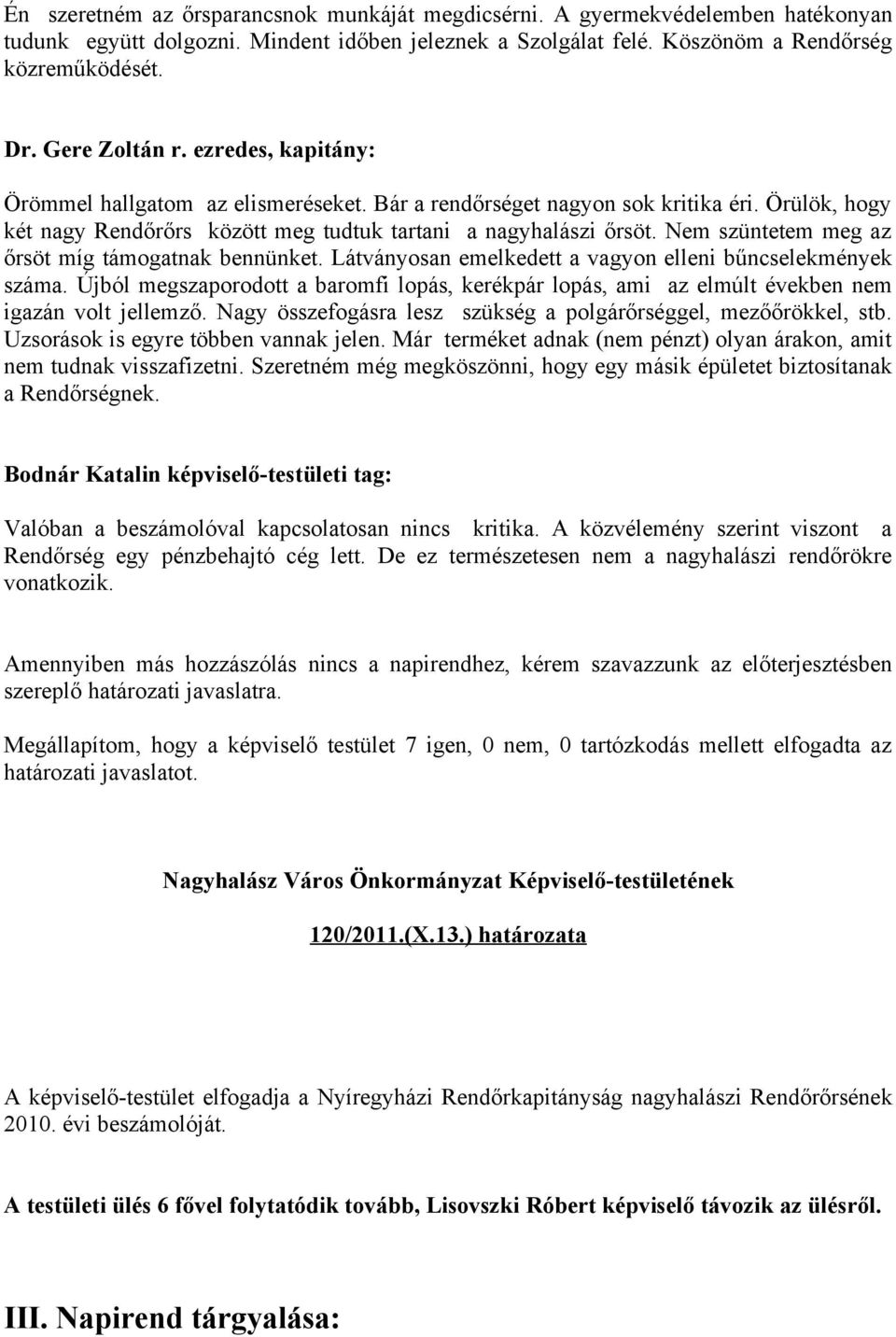 Nem szüntetem meg az őrsöt míg támogatnak bennünket. Látványosan emelkedett a vagyon elleni bűncselekmények száma.