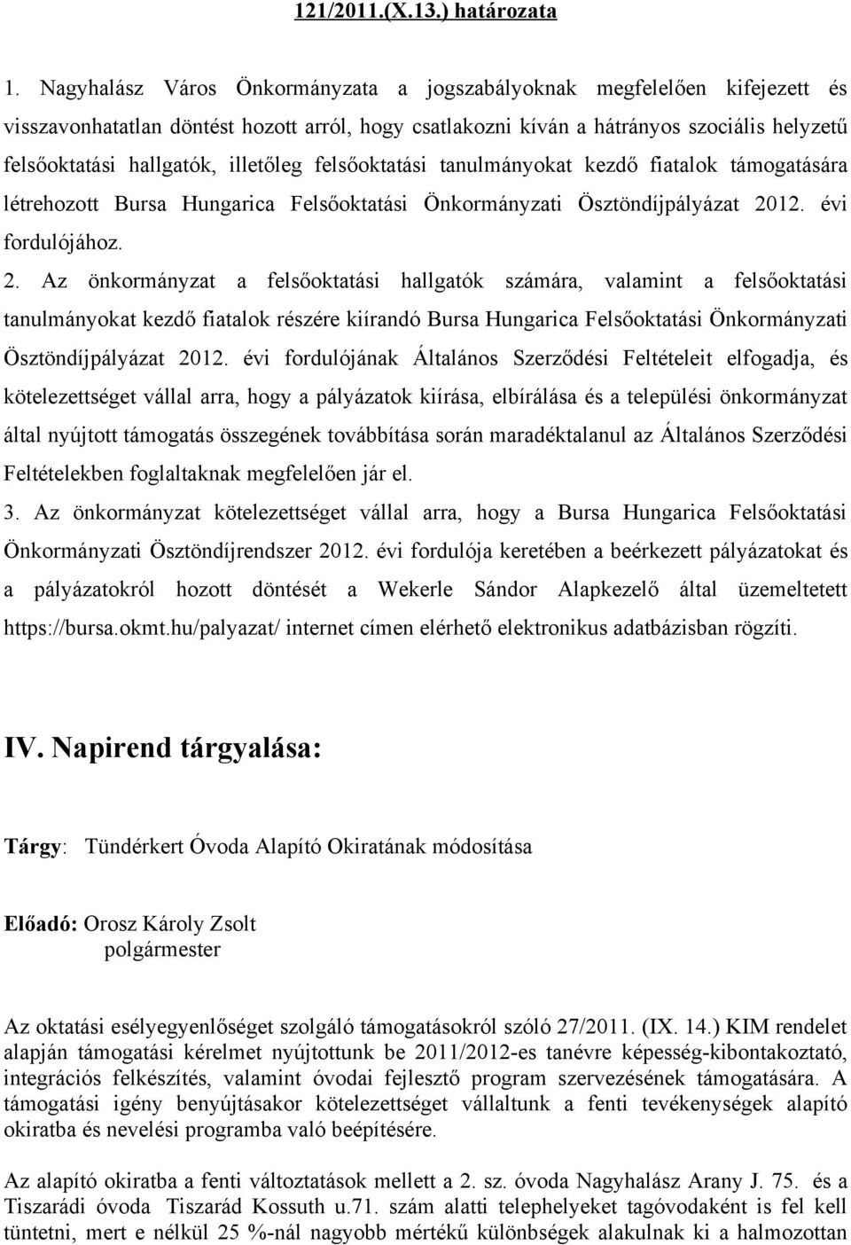 illetőleg felsőoktatási tanulmányokat kezdő fiatalok támogatására létrehozott Bursa Hungarica Felsőoktatási Önkormányzati Ösztöndíjpályázat 20