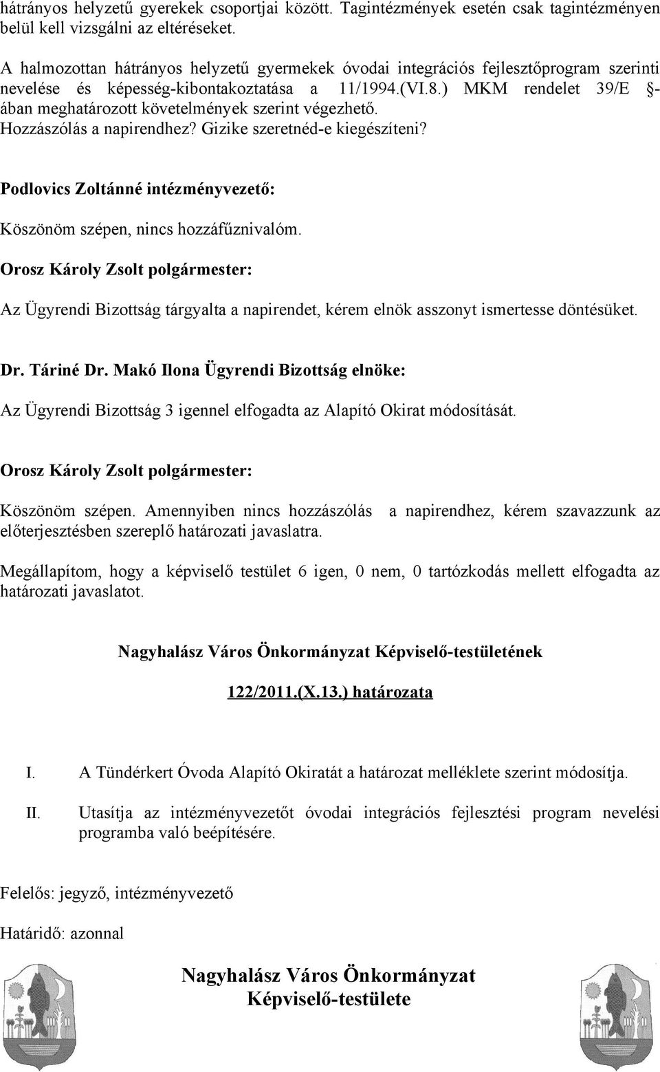 ) MKM rendelet 39/E - ában meghatározott követelmények szerint végezhető. Hozzászólás a napirendhez? Gizike szeretnéd-e kiegészíteni?