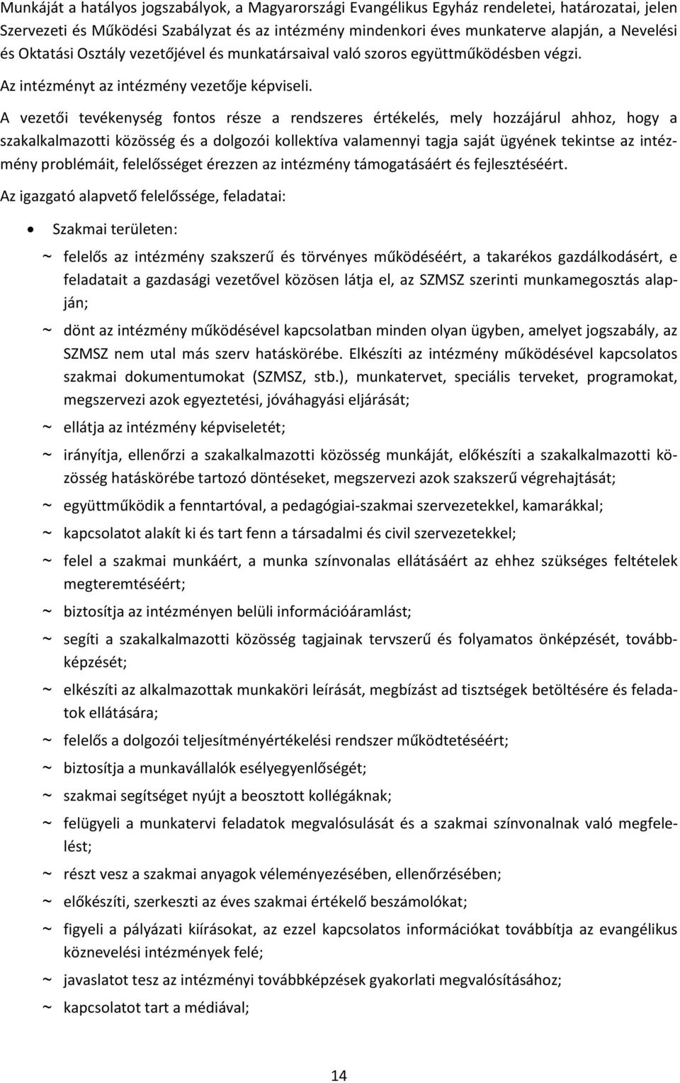 A vezetői tevékenység fontos része a rendszeres értékelés, mely hozzájárul ahhoz, hogy a szakalkalmazotti közösség és a dolgozói kollektíva valamennyi tagja saját ügyének tekintse az intézmény