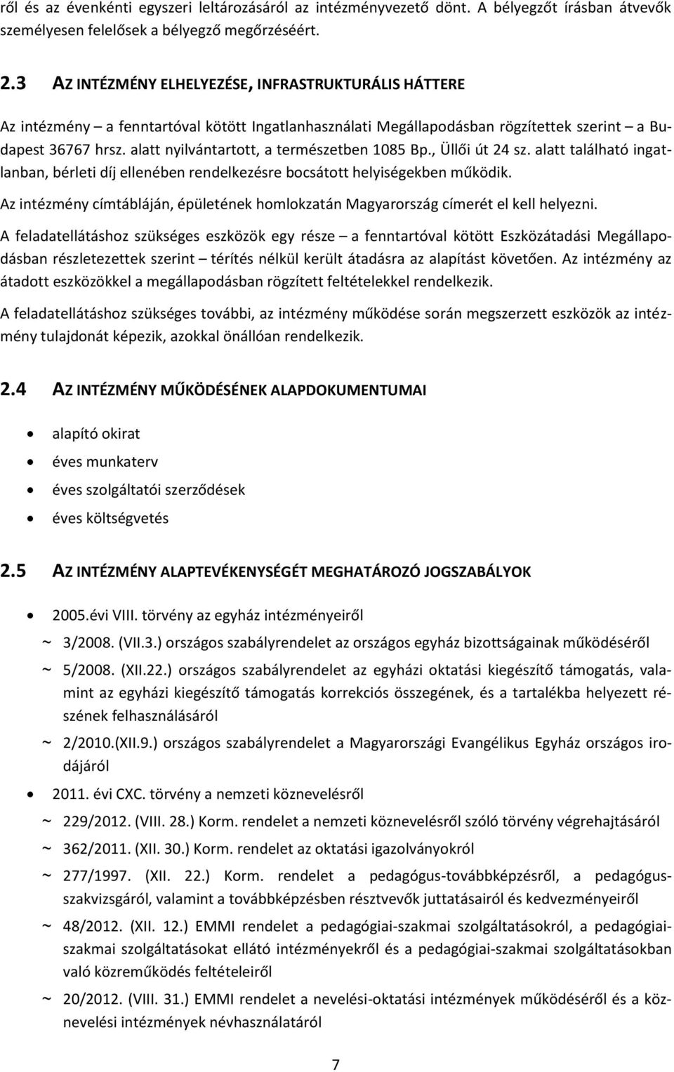 alatt nyilvántartott, a természetben 1085 Bp., Üllői út 24 sz. alatt található ingatlanban, bérleti díj ellenében rendelkezésre bocsátott helyiségekben működik.