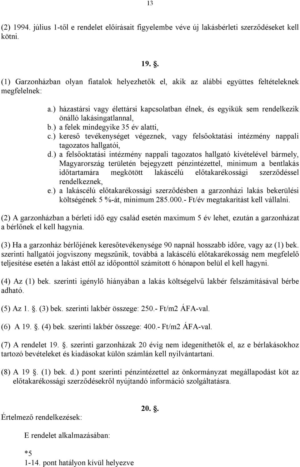 ) kereső tevékenységet végeznek, vagy felsőoktatási intézmény nappali tagozatos hallgatói, d.