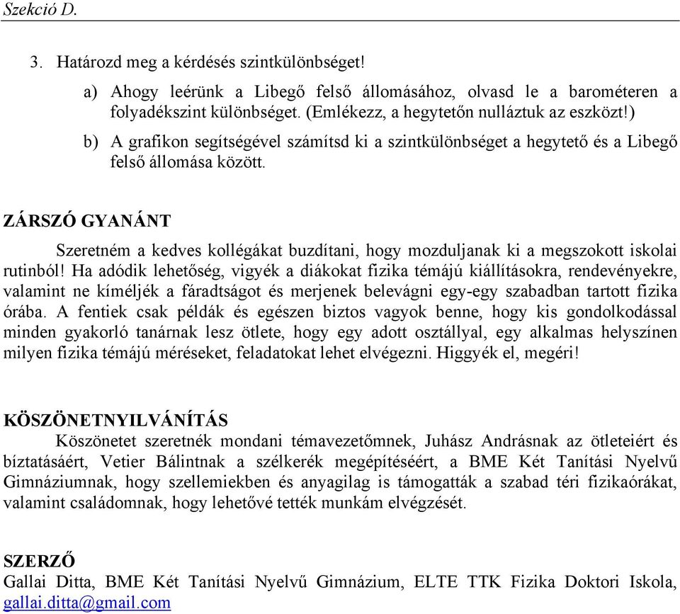 ZÁRSZÓ GYANÁNT Szeretném a kedves kollégákat buzdítani, hogy mozduljanak ki a megszokott iskolai rutinból!