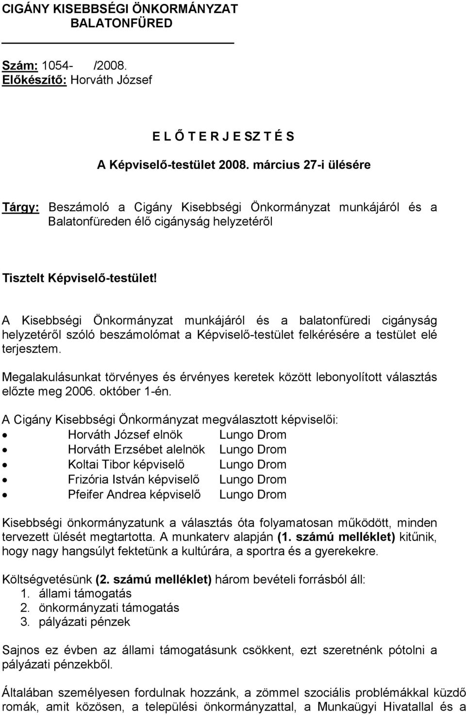 A Kisebbségi Önkormányzat munkájáról és a balatonfüredi cigányság helyzetéről szóló beszámolómat a Képviselő-testület felkérésére a testület elé terjesztem.