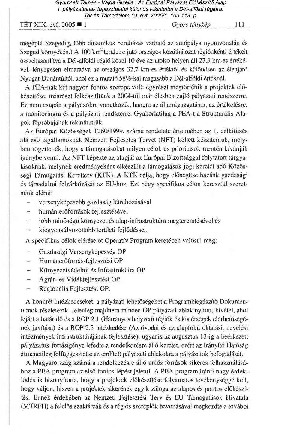 km-es értékt ől és különösen az élenjáró Nyugat-Dunántúltól, ahol ez a mutató 58%-kal magasabb a Dél-alföldi értéknél.