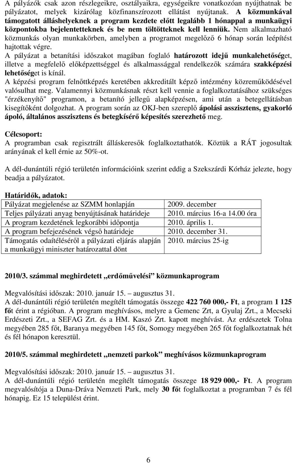 Nem alkalmazható közmunkás olyan munkakörben, amelyben a programot megelızı 6 hónap során leépítést hajtottak végre.