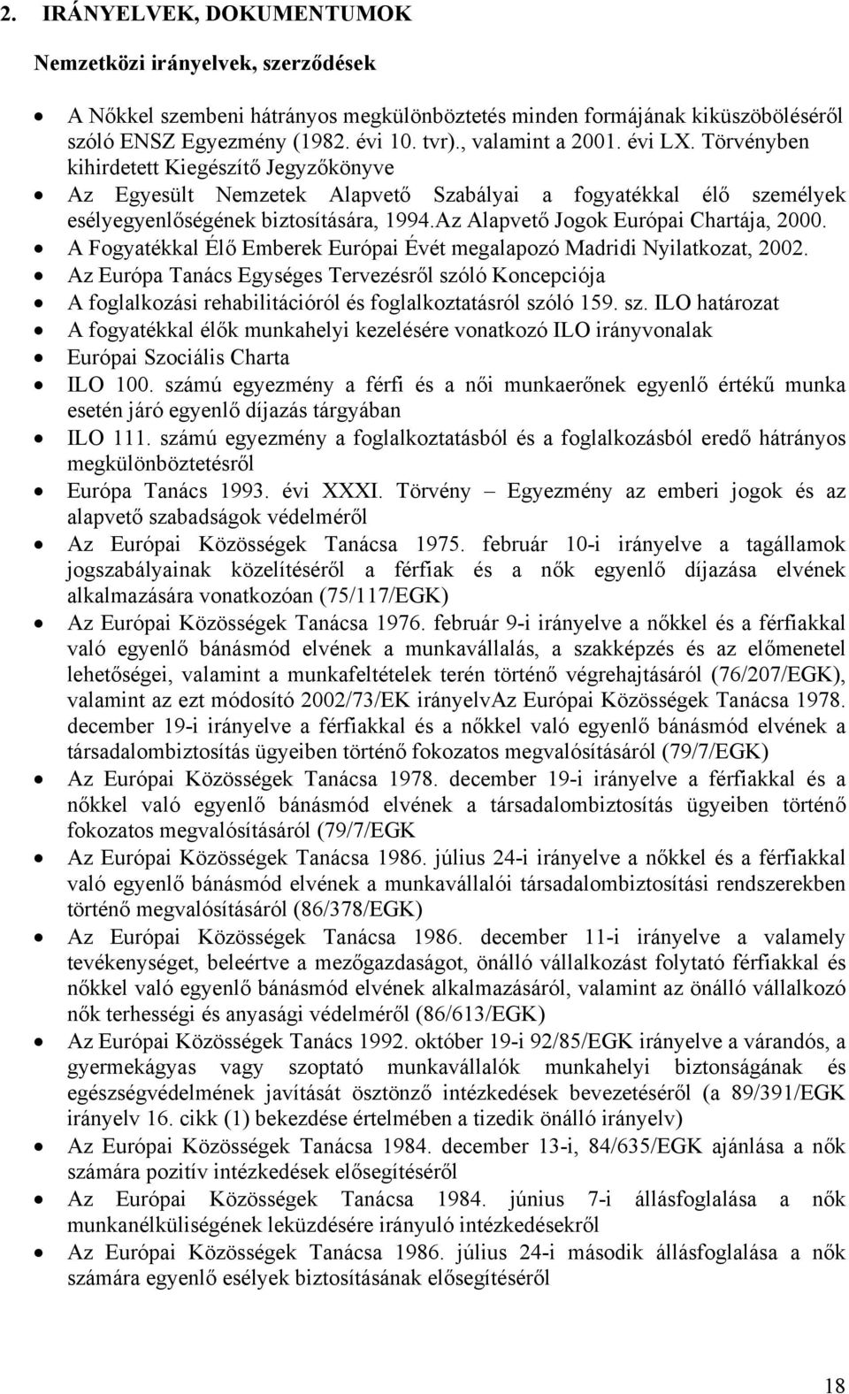 Az Alapvető Jogok Európai Chartája, 2000. A Fogyatékkal Élő Emberek Európai Évét megalapozó Madridi Nyilatkozat, 2002.