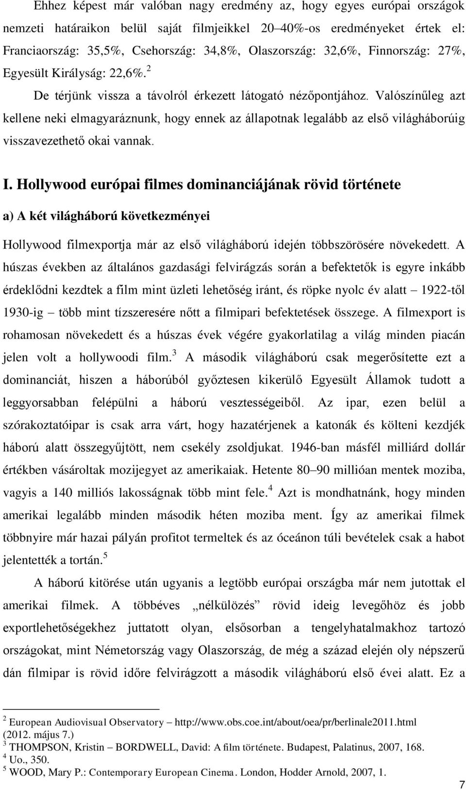 Valószínűleg azt kellene neki elmagyaráznunk, hogy ennek az állapotnak legalább az első világháborúig visszavezethető okai vannak. I.