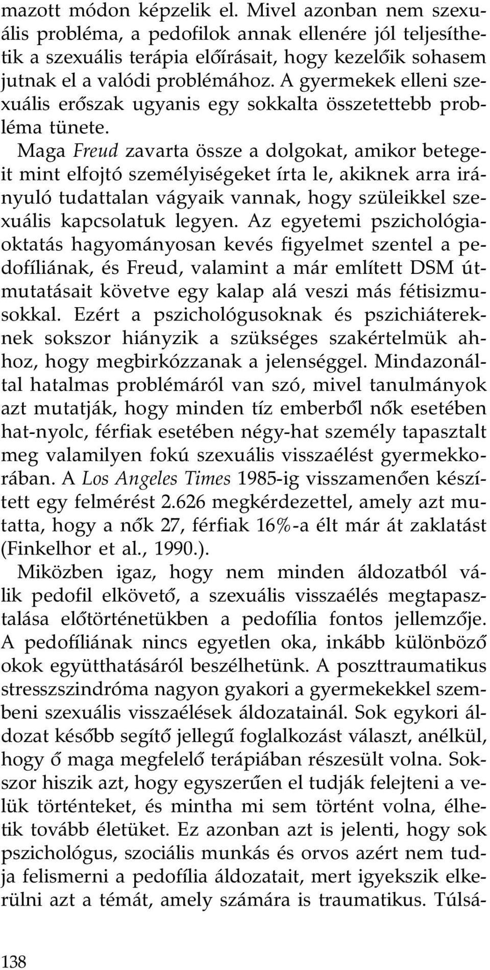 Maga Freud zavarta össze a dolgokat, amikor betegeit mint elfojtó személyiségeket írta le, akiknek arra irányuló tudattalan vágyaik vannak, hogy szüleikkel szexuális kapcsolatuk legyen.