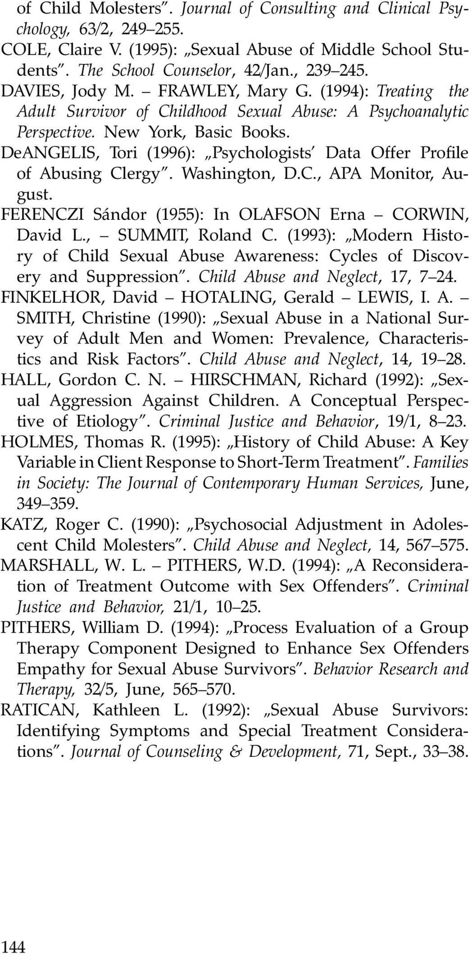 DeANGELIS, Tori (1996): Psychologists Data Offer Profile of Abusing Clergy. Washington, D.C., APA Monitor, August. FERENCZI Sándor (1955): In OLAFSON Erna CORWIN, David L., SUMMIT, Roland C.