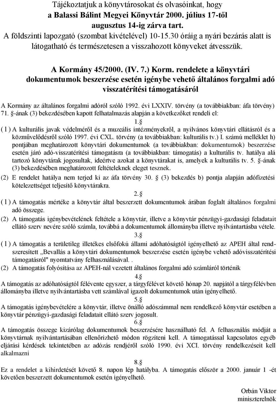 rendelete a könyvtári dokumentumok beszerzése esetén igénybe vehető általános forgalmi adó visszatérítési támogatásáról A Kormány az általános forgalmi adóról szóló 1992. évi LXXIV.