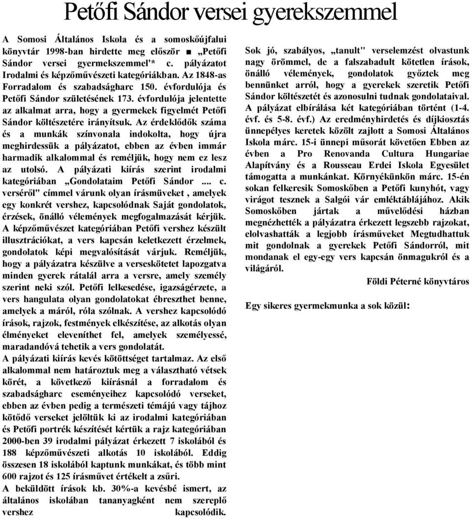 évfordulója jelentette az alkalmat arra, hogy a gyermekek figyelmét Petőfi Sándor költészetére irányítsuk.