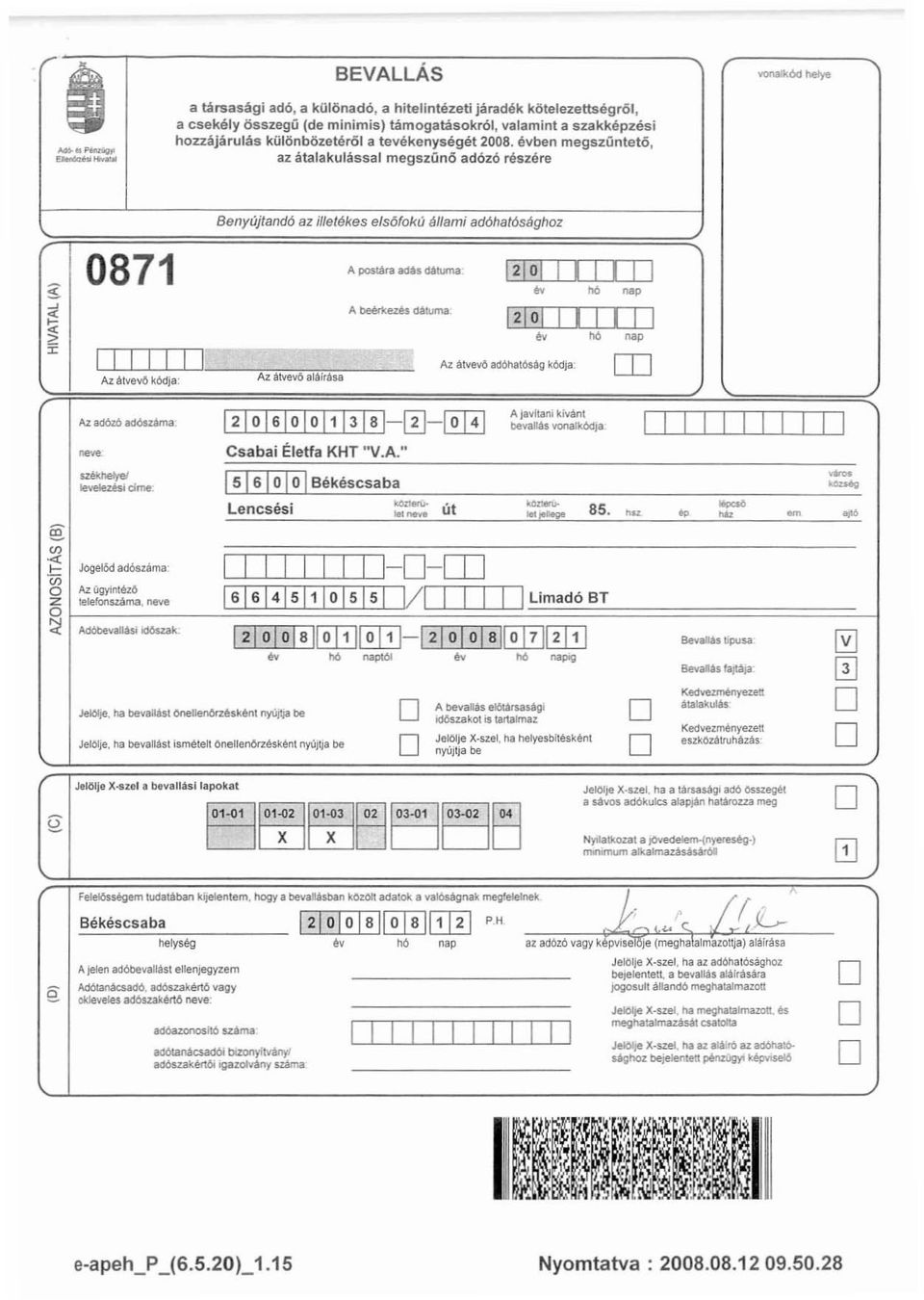 évben megszt1ntetö, átalakulással megszünö adózó részére Benyújtandó az illetékes els6fokú állami adóhatósághoz 0871 A poslara adai dal\nia 0llIllJJ g.. hó ~ ~ :to... Jogelőd : <n :;; ITIllIJ Az.