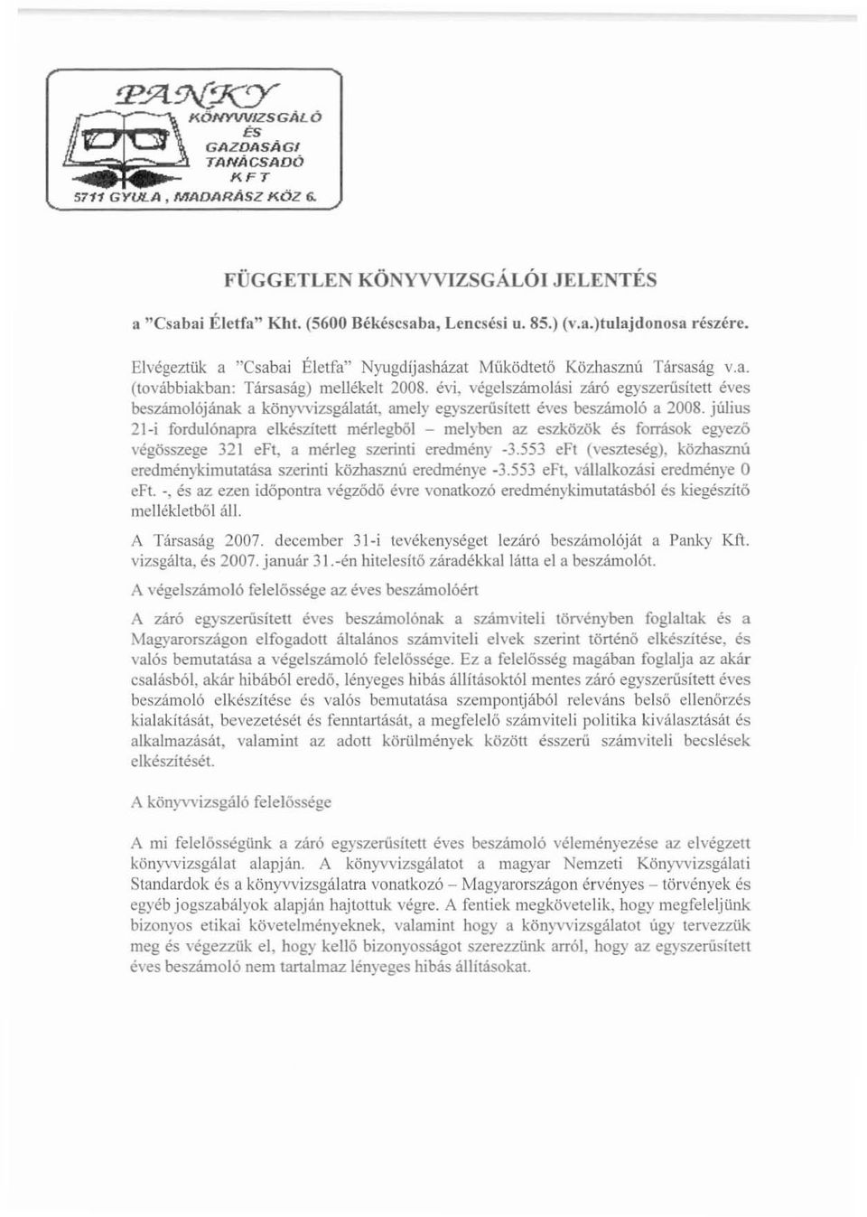 évi, végelszámolási záró egyszerüsített éves beszámolójának a könyvvizsgálatát, amely egyszenisített éves beszámoló a 2008.