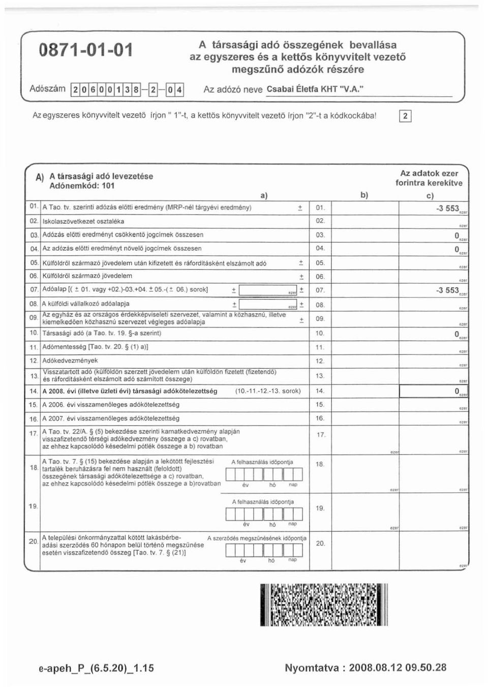 szerinti ad6zh elötti eredmény (MRP-nel targyévi eredmény) " 01. -3553_ - 02. IskolaszOvetkezet osztaléka 02. OJ. Adózás előtti eredményt csökkentő jogclmek összesen OJ. 0." "'.