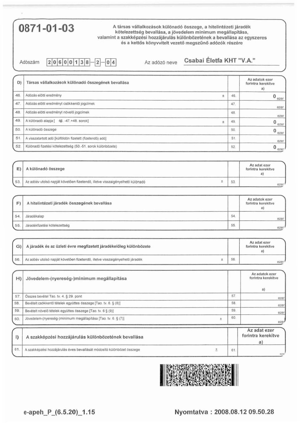 eredmény 47 AdOzás el6lli erecim6nyl CSOKketl16 jogchnek 4' Adózás el6tii eredm6nyt I'lO'teI6 jogcimell..... Az adatok ezer forintta kgrekltve " Oeze.' ~~ " ~«4' AkCIIÖrIad6 ~ [ <If ~7.+48 sarat].