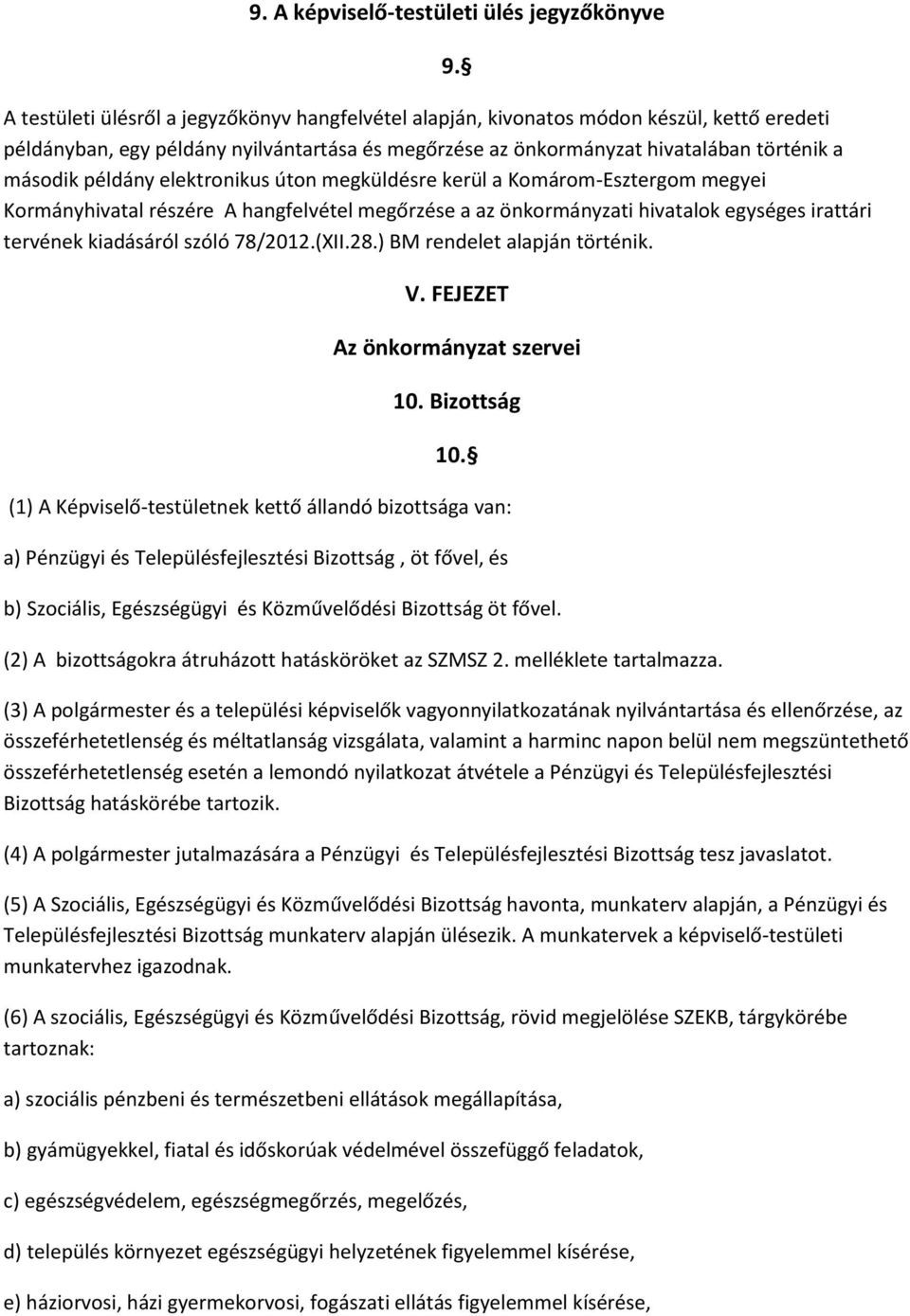 egységes irattári tervének kiadásáról szóló 78/2012.(XII.28.) BM rendelet alapján történik. 9. V. FEJEZET Az önkormányzat szervei 10. Bizottság 10.