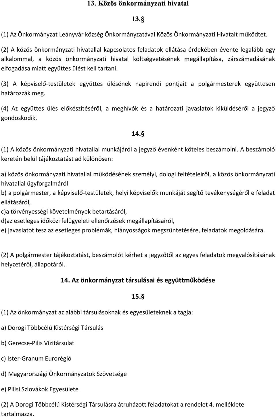 miatt együttes ülést kell tartani. (3) A képviselő-testületek együttes ülésének napirendi pontjait a polgármesterek együttesen határozzák meg.