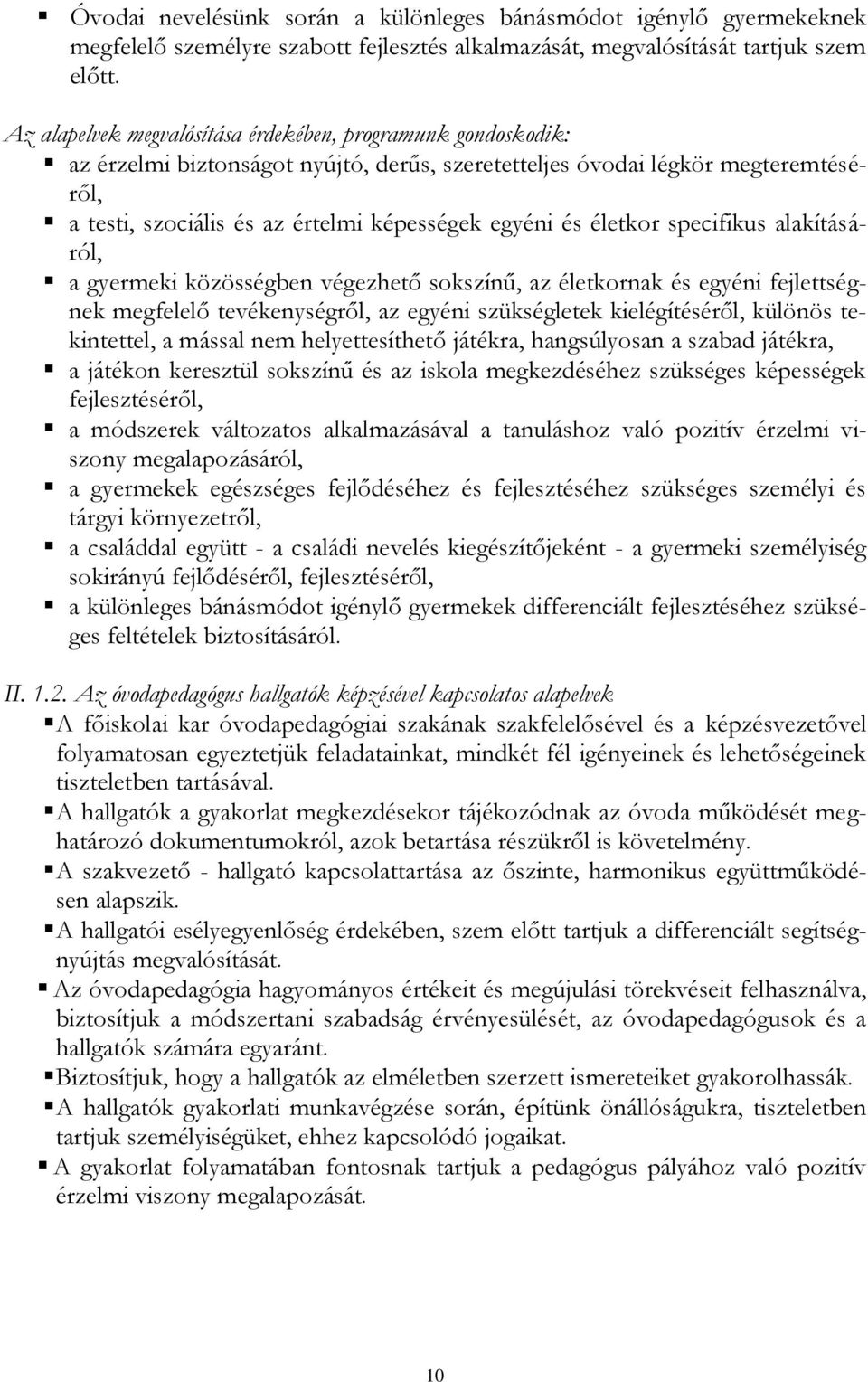 életkor specifikus alakításáról, a gyermeki közösségben végezhető sokszínű, az életkornak és egyéni fejlettségnek megfelelő tevékenységről, az egyéni szükségletek kielégítéséről, különös tekintettel,