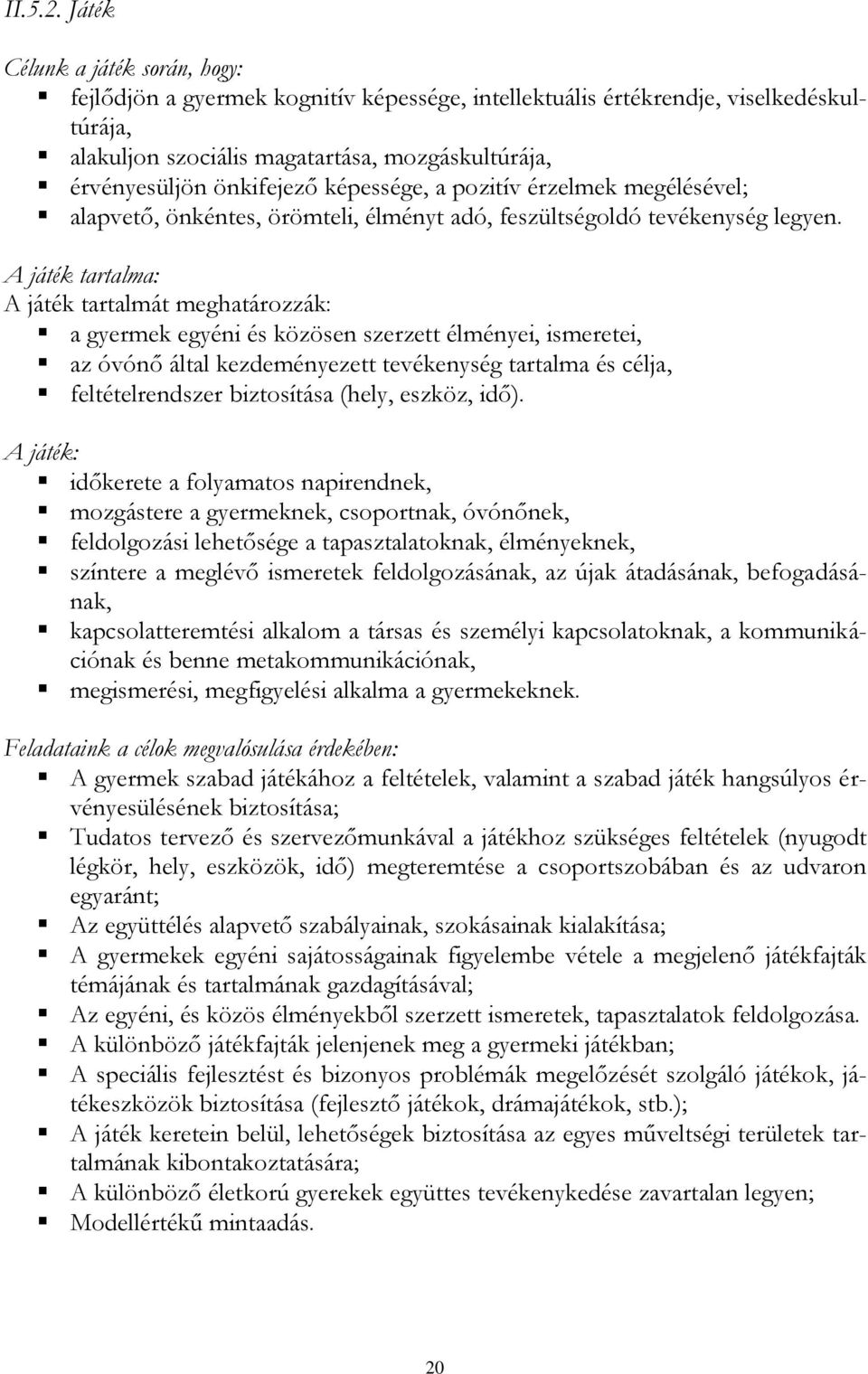 képessége, a pozitív érzelmek megélésével; alapvető, önkéntes, örömteli, élményt adó, feszültségoldó tevékenység legyen.