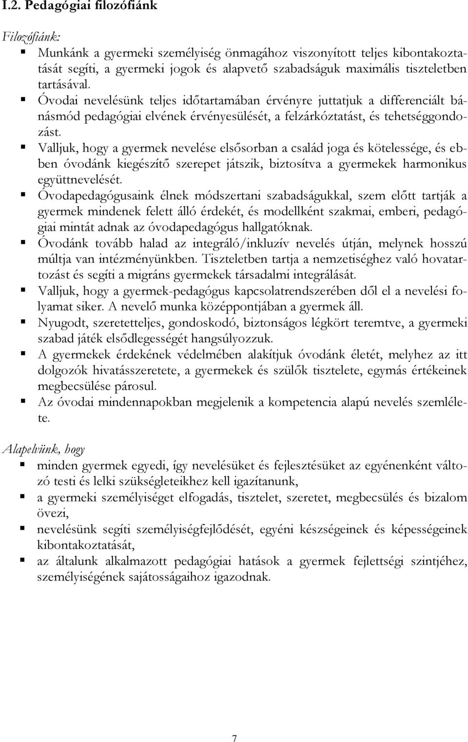 Valljuk, hogy a gyermek nevelése elsősorban a család joga és kötelessége, és ebben óvodánk kiegészítő szerepet játszik, biztosítva a gyermekek harmonikus együttnevelését.