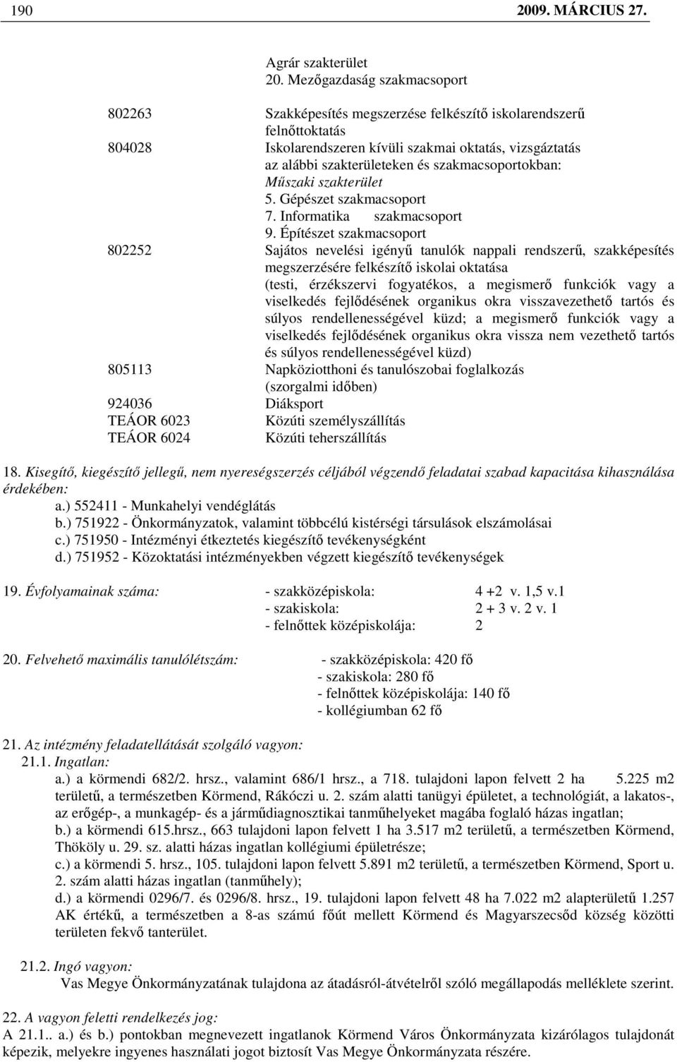 szakmacsoportokban: Mőszaki szakterület 5. Gépészet szakmacsoport 7. Informatika szakmacsoport 9.