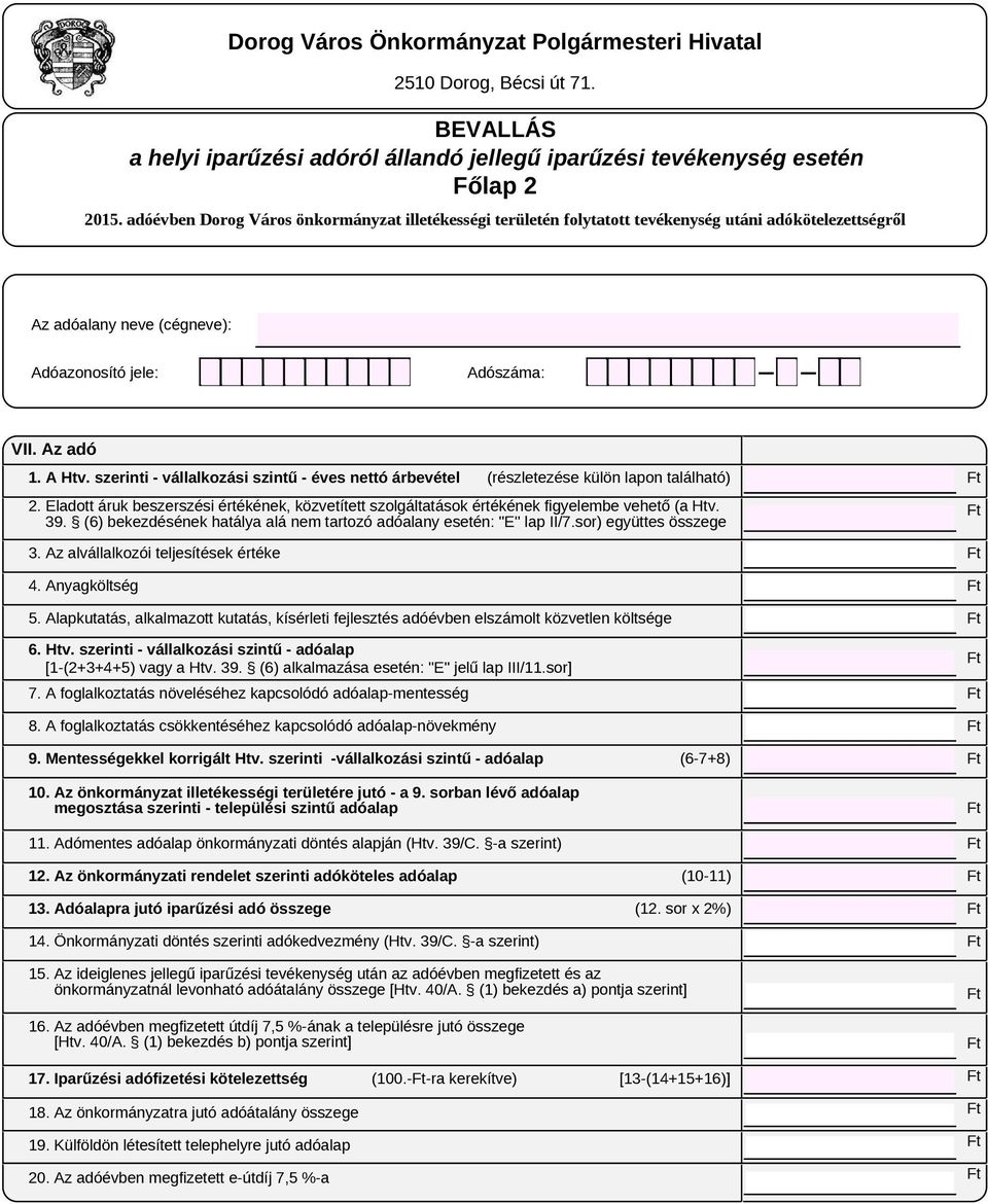 szerinti - vállalkozási szintű - éves nettó árbevétel 3. Az alvállalkozói teljesítések értéke 4. Anyagköltség (részletezése külön lapon található) 2.