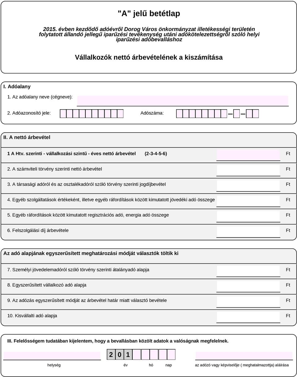 A társasági adóról és az osztalékadóról szóló törvény szerinti jogdíjbevétel 4. Egyéb szolgáltatások értékeként, illetve egyéb ráfordítások között kimutatott jövedéki adó összege 5.