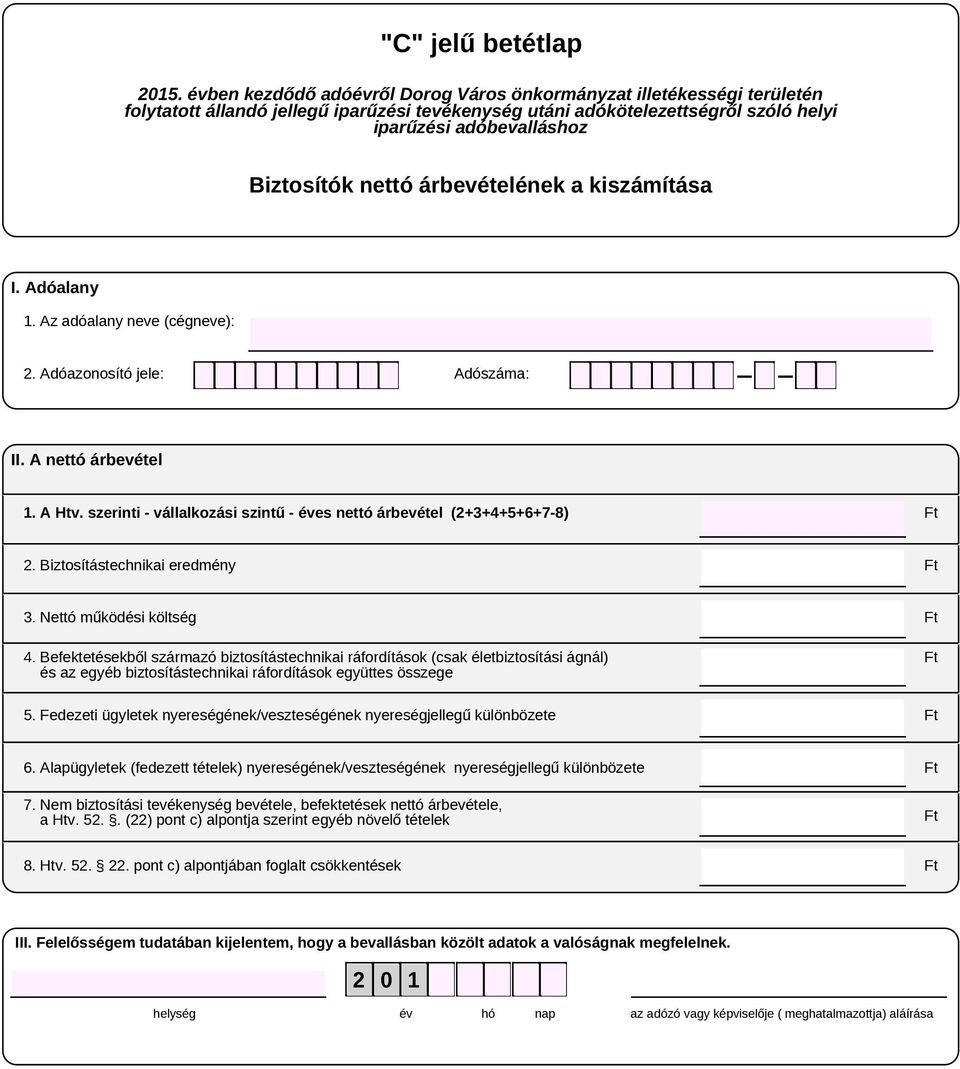 Befektetésekből származó biztosítástechnikai ráfordítások (csak életbiztosítási ágnál) és az egyéb biztosítástechnikai ráfordítások együttes összege 5.